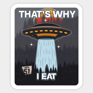 UFO THATS WHY I EAT Sticker